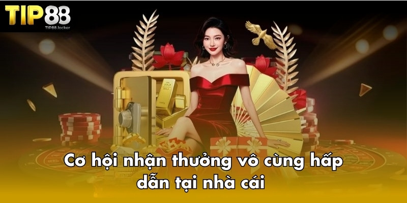 Cơ hội nhận thưởng vô cùng hấp dẫn tại nhà cái