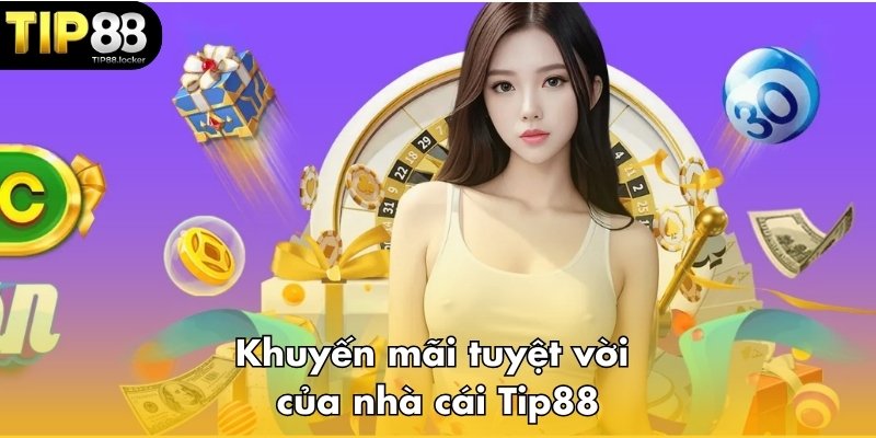 Khuyến mãi tuyệt vời của nhà cái Tip88