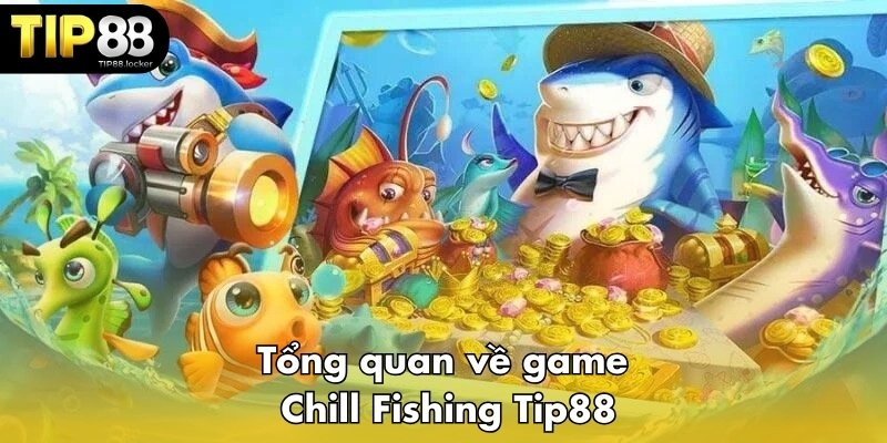 Tổng quan về game Chill Fishing Tip88